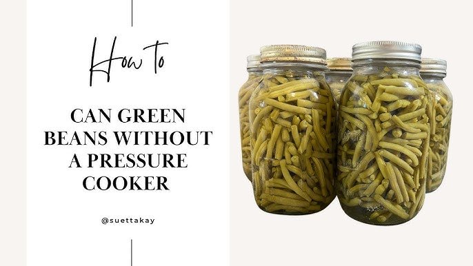 How to Can Green Beans Without Pressure Cooker: Easy Guide