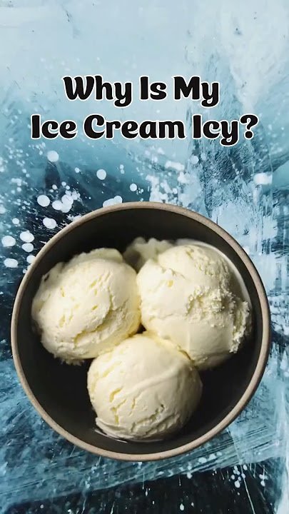 Why Does Homemade Ice Cream Get Icy? Tips to Keep It Creamy