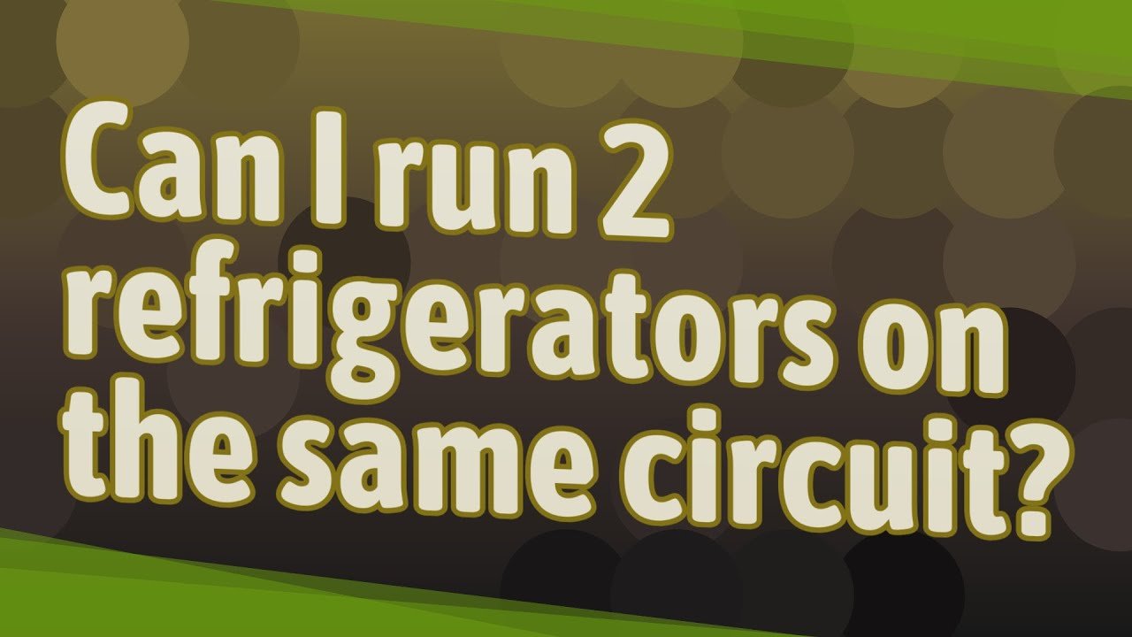 Can I Run Two Refrigerators on the Same Circuit Safely?