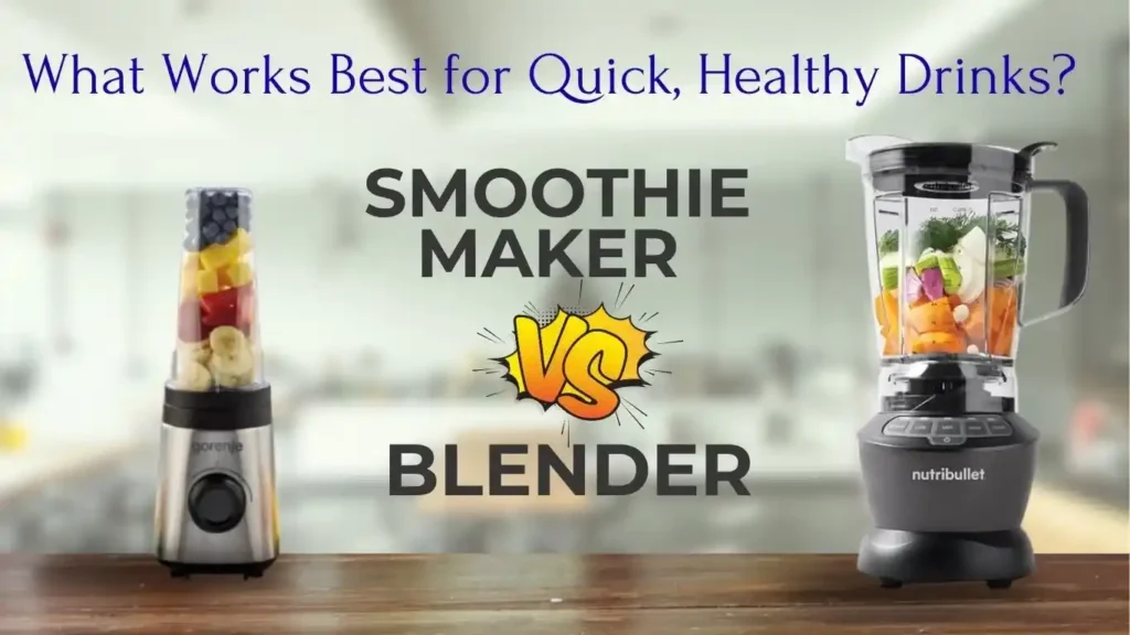 What is the Difference between Blender And Smoothie Maker