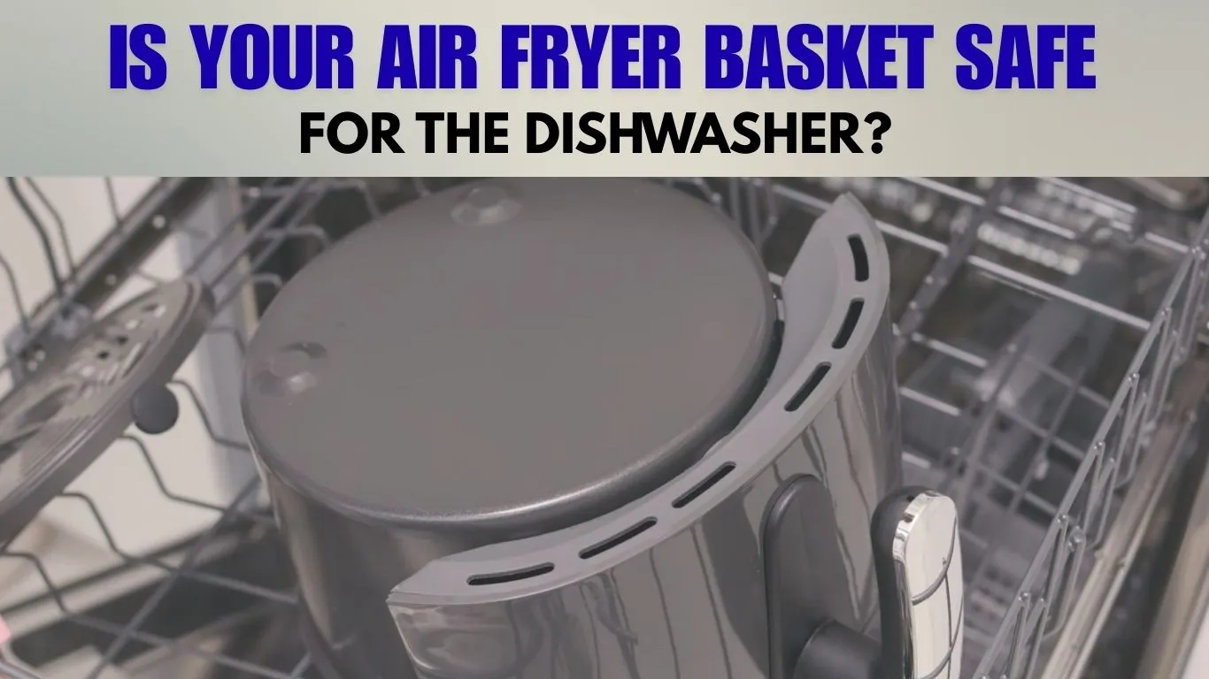 air fryer dishwasher safe basket