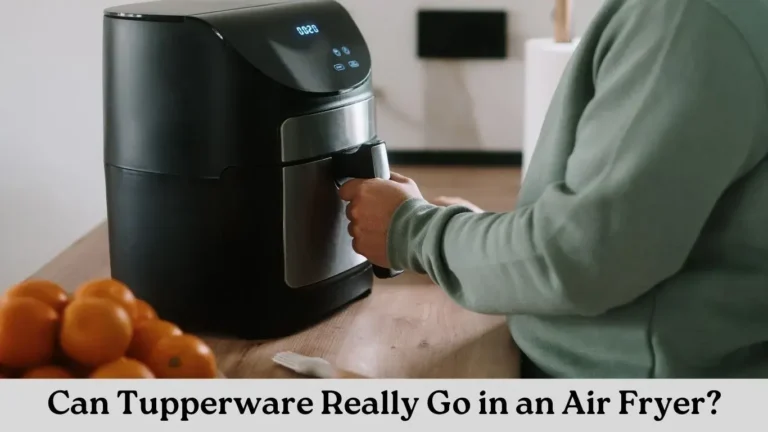 Can You Put Tupperware in an Air Fryer