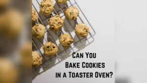 Can a Toaster Oven Bake Cookies
