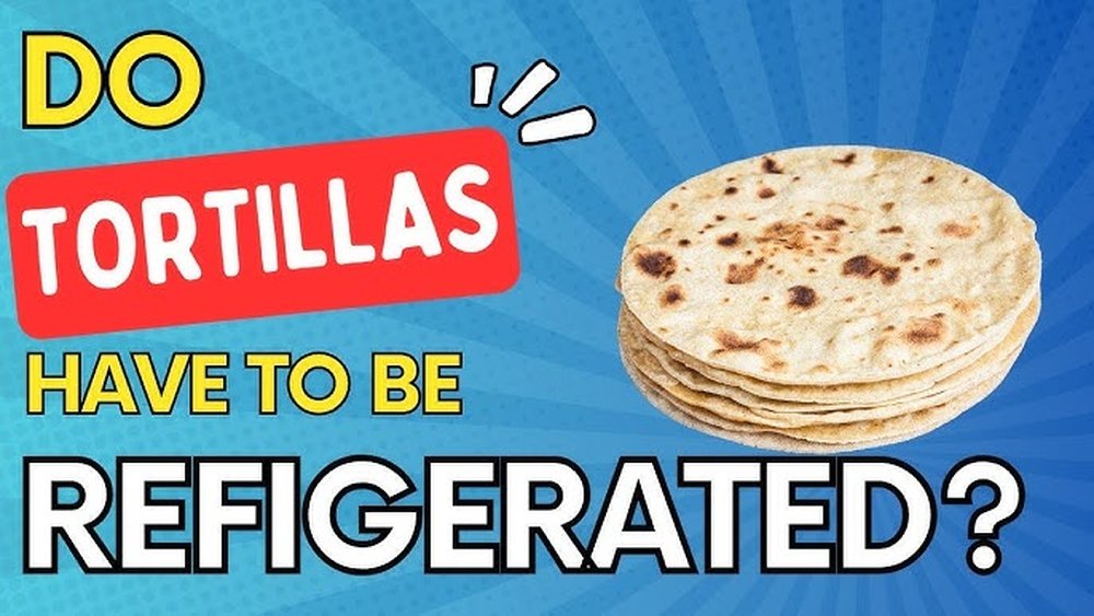 Should You Refrigerate Flour Tortillas After Opening? Expert Advice