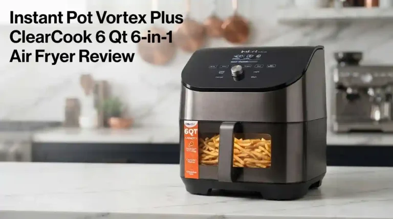 Instant Pot Vortex Plus 6QT ClearCook Review