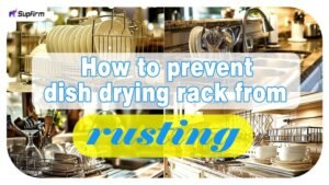 How to Prevent Dish Rack from Rusting