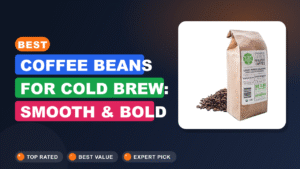 Best Coffee Beans for Cold Brew: Smooth & Bold 2026