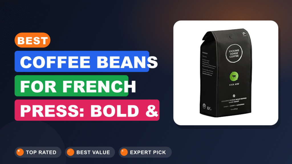 Best Coffee Beans for French Press: Bold & Smooth 2026
