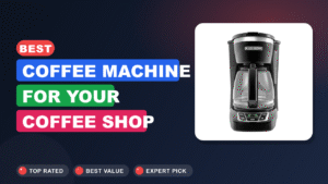 Best Coffee Machine for Your Coffee Shop 2026