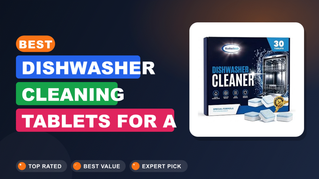 Best Dishwasher Cleaning Tablets for a Fresh, Clean Machine