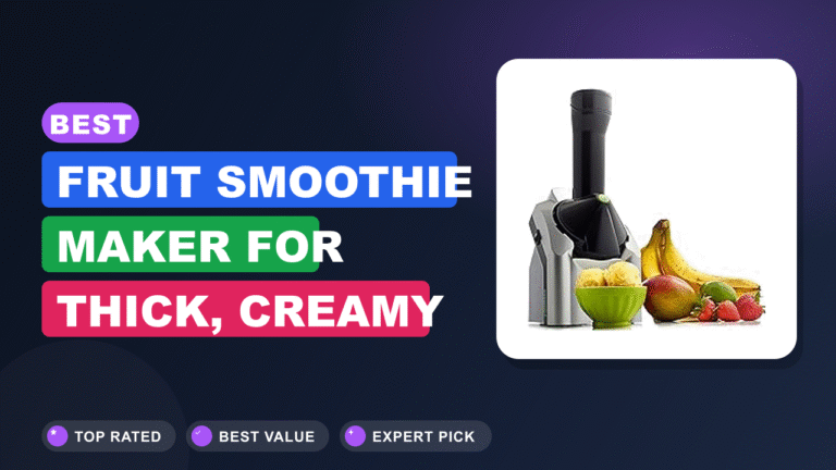 Best Fruit Smoothie Maker for Thick, Creamy Blends 2026