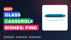 Best Glass Casserole Dishes: Find Your Perfect Baker 2026