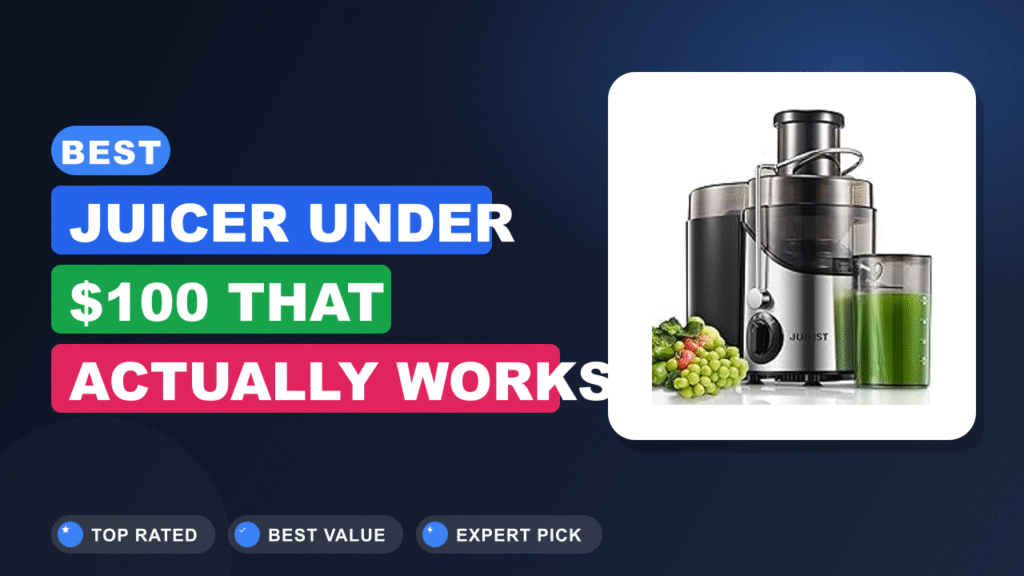 Best Juicer Under $100 That Actually Works 2026