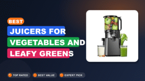 Best Juicers for Vegetables and Leafy Greens That Won't Clog