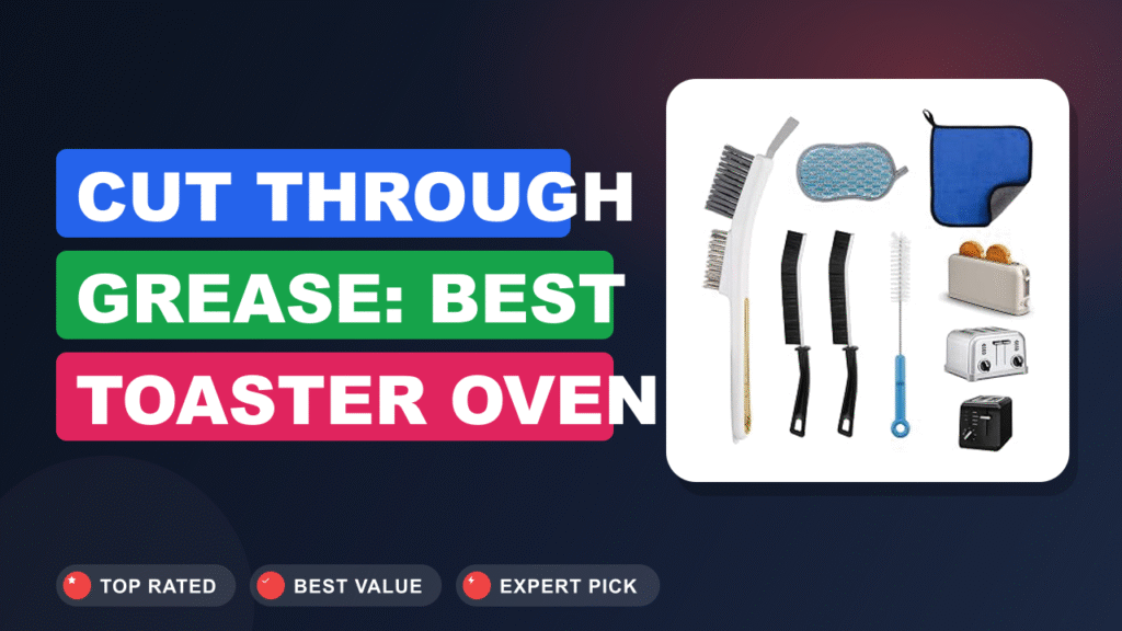 Cut Through Grease: Best Toaster Oven Cleaners 2026