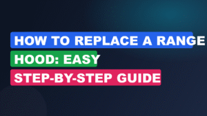 How to Replace a Range Hood: Easy Step-by-Step Guide