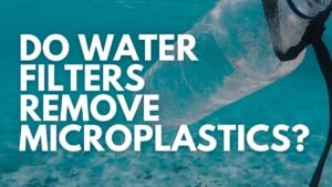 Do Water Filters Filter Out Microplastics