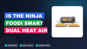 Is the Ninja Foodi Smart Dual Heat Air Fry Oven Worth It?