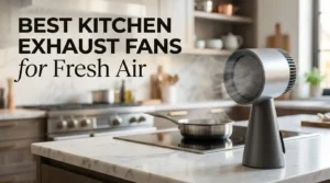 Best Ventilation Fan for Kitchen